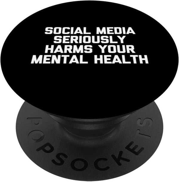Social Media Seriously Harms Your Mental Health - Cool Funny PopSockets Swappable PopGrip
