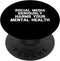 Social Media Seriously Harms Your Mental Health - Cool Funny PopSockets Swappable PopGrip