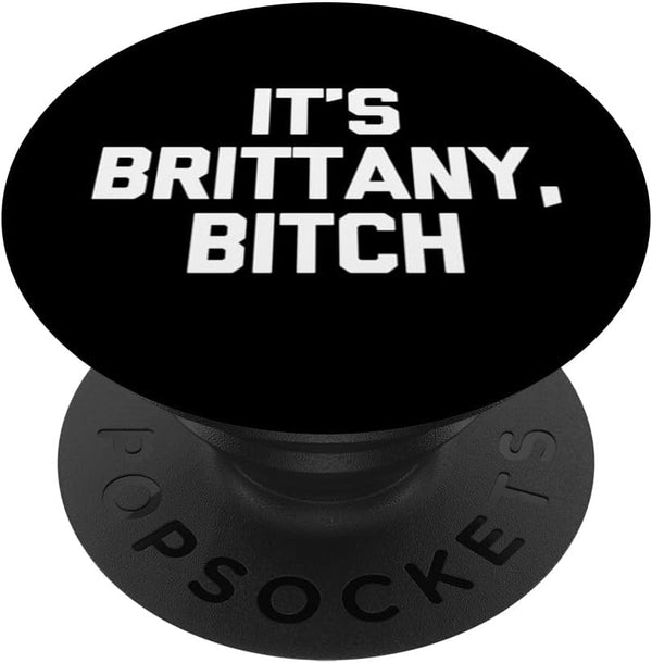 It's Brittany, Bitch - Funny Sarcastic Saying PopSockets Swappable PopGrip