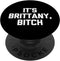 It's Brittany, Bitch - Funny Sarcastic Saying PopSockets Swappable PopGrip