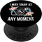 I May Snap At Any Moment Funny Photography PopSockets Standard PopGrip