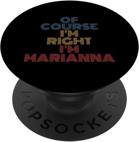 Personalized Name PopSockets Swappable PopGrip, Oh Course I'm Right I'm Marianna, Funny Design