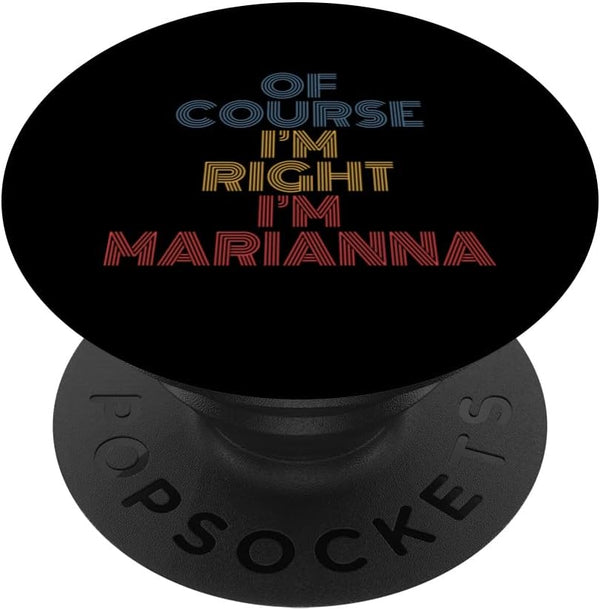 Personalized Name PopSockets Swappable PopGrip, Oh Course I'm Right I'm Marianna, Funny Design