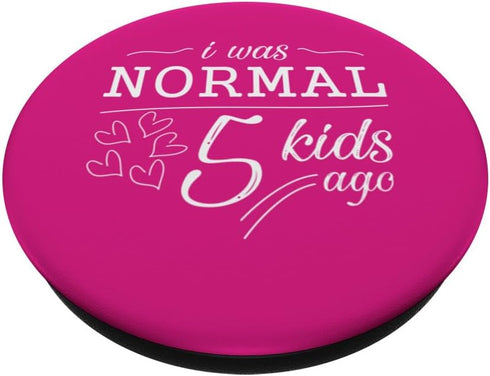 I Was Normal 5 Kids Ago Funny Mom Dad PopSockets Standard PopGrip