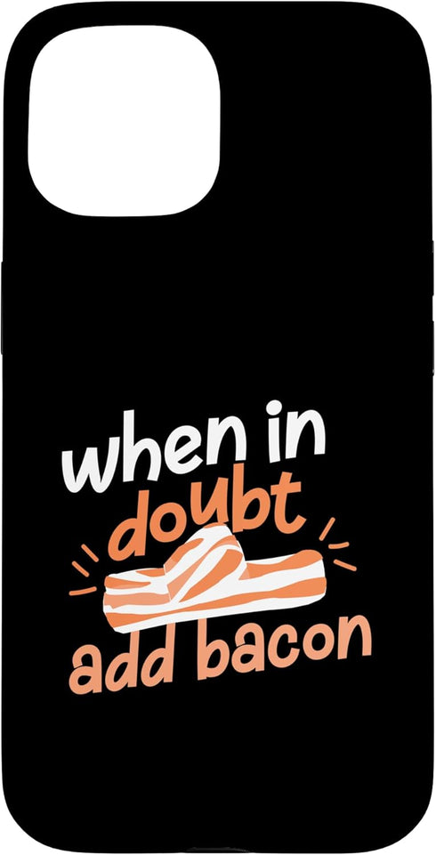 Funny Bacon Designs For Bacon Lovers When In Doubt Add Bacon Case for iPhone 15