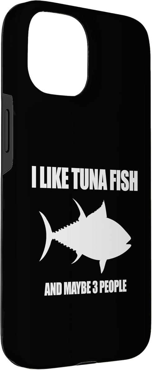 Funny I Like Tuna Fish And Maybe 3 People 3 15 I Like Tuna Fish and Maybe People for Tuna Lovers Case for iPhone
