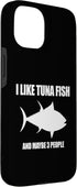 Funny I Like Tuna Fish And Maybe 3 People 3 15 I Like Tuna Fish and Maybe People for Tuna Lovers Case for iPhone