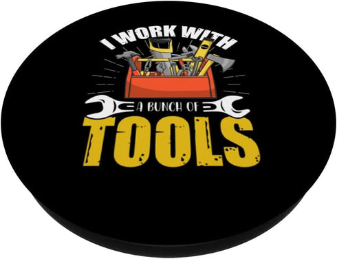 I Work With A Bunch Of Tools, Mechanic Handyman Construction PopSockets Swappable PopGrip for Easy Grip