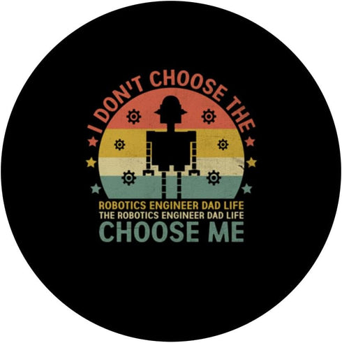 The Robotics Engineer Dad Life Choose Me Robot PopSockets Standard PopGrip