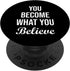You Become What You Believe, Gym Hustle Success Motivation PopSockets Swappable PopGrip