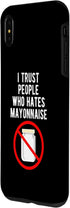 Funny Anti Mayonnaise Design Idea iPhone XS Max I Trust People Who Hates Mayonnaise Hater Case