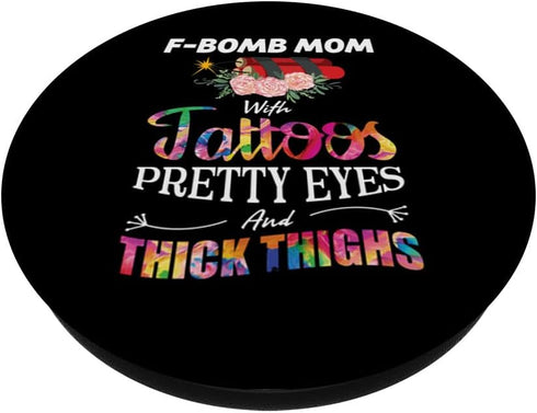 F-Bomb Mom Tattoos Pretty Eyes Thick Thighs Mothers Day Gift PopSockets Standard PopGrip