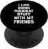 I Like Doing Hoodrat Stuff With My Friends T-Shirt - Funny PopSockets Swappable PopGrip