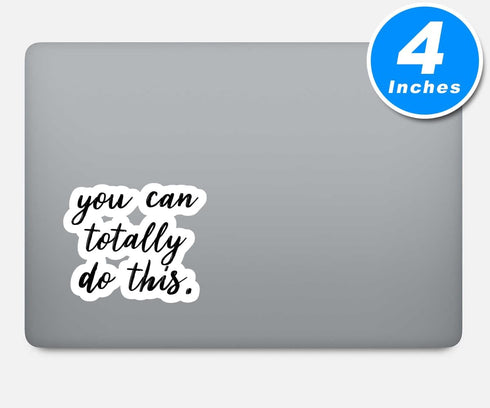 You Can Totally Do This Inspirational Quotes Sticker Pack - 3 Vinyl Laptop Stickers (2.5, 3, 4 Inch) for Laptop, Phone,