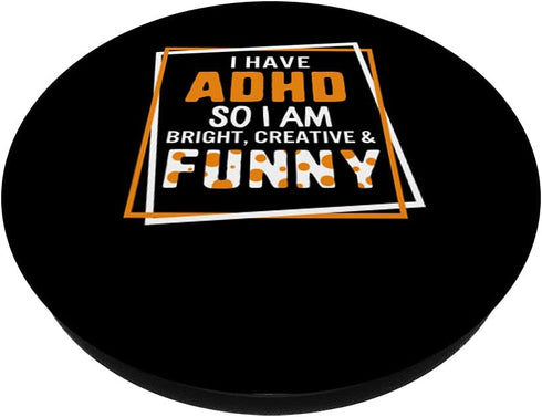 I Have ADHD So I Am Bright Creative And Funny Mental Health PopSockets Swappable PopGrip