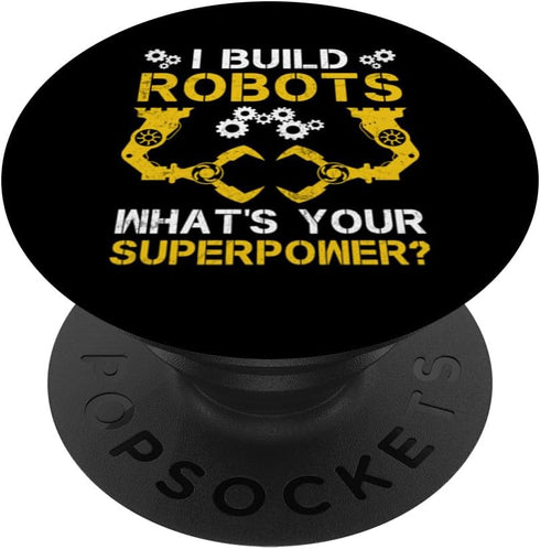 I Build Robots: What's Your Superpower? Robotics Engineer PopSockets Standard PopGrip