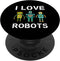 I Love Robots Robotics Lover PopSockets Standard Grip for Men, Women, Kids