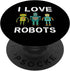 I Love Robots Robotics Lover PopSockets Standard Grip for Men, Women, Kids