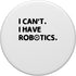 I Can't I Have Robotics Engineer Robots PopSockets Standard PopGrip