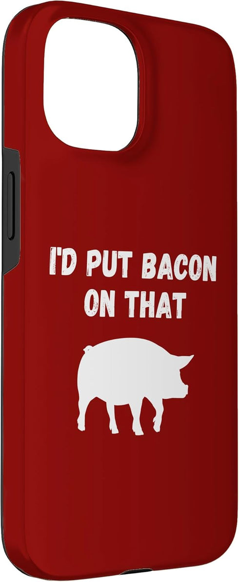 Funny Bacon Pig Lover I'd Put Bacon On That 15 Foodie Humor Case for iPhone