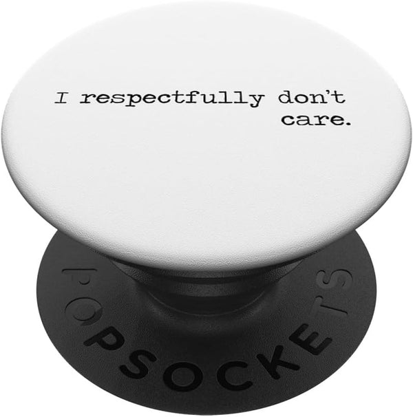 I Respectfully Don't Care Funny Sayings Epic Quotes Meme PopSockets Standard PopGrip Gift