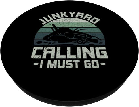 Junkyard Calling I Must Go- Scrapyard Junkyard Scrapper PopSockets Standard PopGrip
