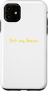 Eat My Bacon! Case for iPhone 11