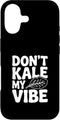 Fraxoweb Don't Kale My Vibe Funny Plant Lover Humor Case for iPhone 17