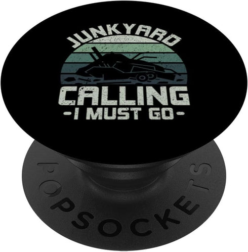 Junkyard Calling I Must Go PopSockets Standard - Scrapyard Junkyard Scrapper PopGrip