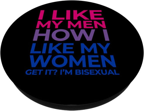 I Like My Men How I Like My Women - I'm Bisexual - Funny PopSockets PopGrip: Swappable Grip for Phones & Tablets