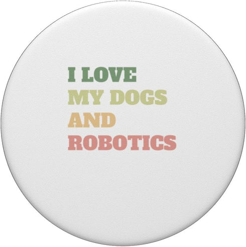 I Love My Dogs And Robotics Fun Mens Womens Kids Stem Tee PopSockets Standard PopGrip
