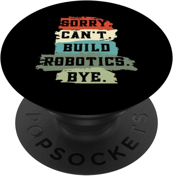 Sorry Can't Build Robotics Bye PopSockets Standard PopGrip