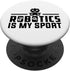 Robotics Is My Sport: Funny Robot Coder Saying PopSockets Standard PopGrip
