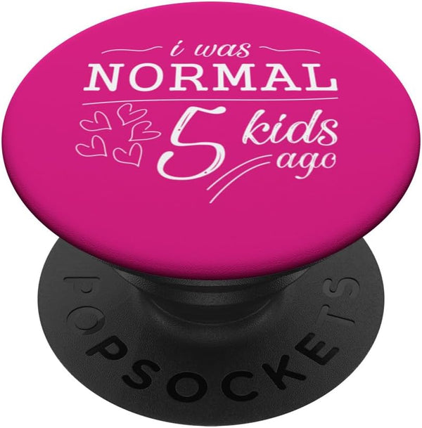 I Was Normal 5 Kids Ago Funny Mom Dad PopSockets Standard PopGrip