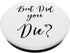 But Did You Die Black and White Sarcastic Funny Humor PopSockets PopGrip: Swappable Grip for Phones & Tablets