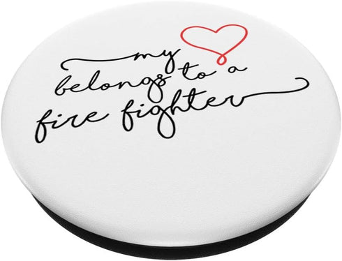 My Heart Belongs To A Fire Fighter Best Gift for Friend PopSockets PopGrip: Swappable Grip for Phones & Tablets