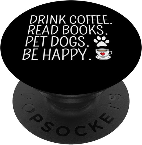 Drink Coffee Read Books Pet Dogs Be Happy Funny Dog PopSockets Standard PopGrip