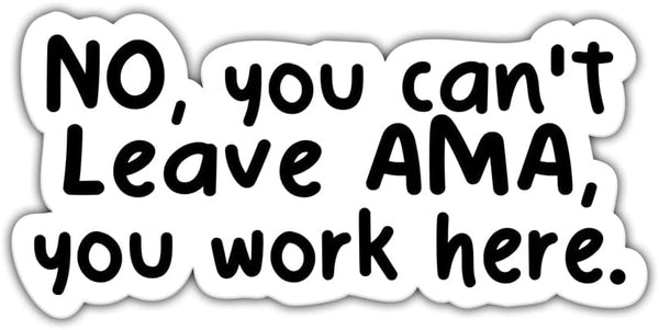 Yanashop88 No You Can't Leave AMA You Work Here - Funny Nurse &