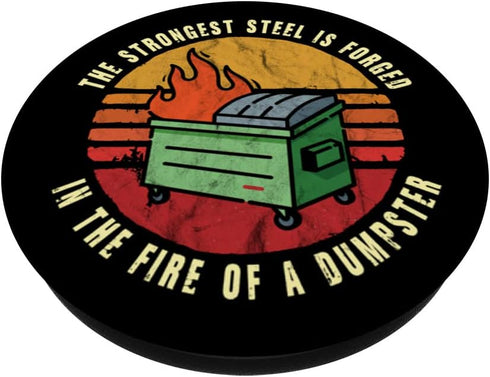 The Strongest Steel is Forged in the Fire of a Dumpster PopSockets Swappable PopGrip