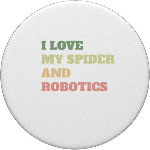 I Love My Spider and Robotics Fun Tee for Mens, Womens, and Kids PopSockets Standard PopGrip