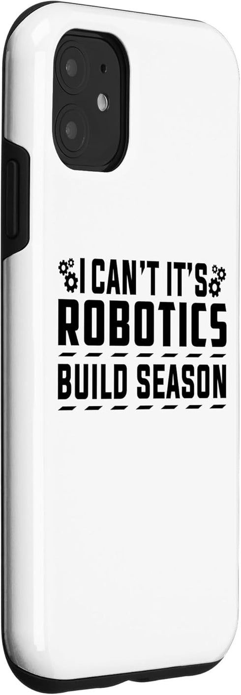 iPhone 11 I Can't It's Robotics Build Season Engineer Case
