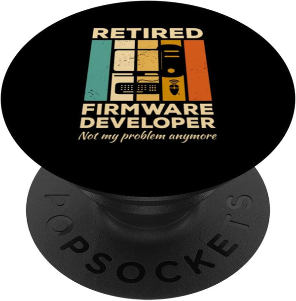 Firmware Developer Gifts Retired Firmware Developer Not My Problem Anymore PopSockets Standard PopGrip