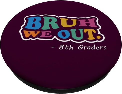 Best End of School Class 8th Graders Bruh We Out PopSockets Standard PopGrip