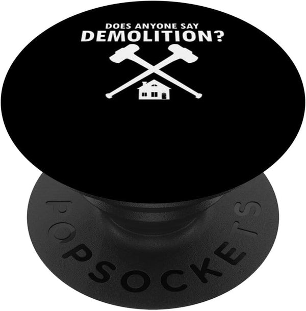 House Demolition PopSockets Standard PopGrip: Does Anyone Say Demolition?