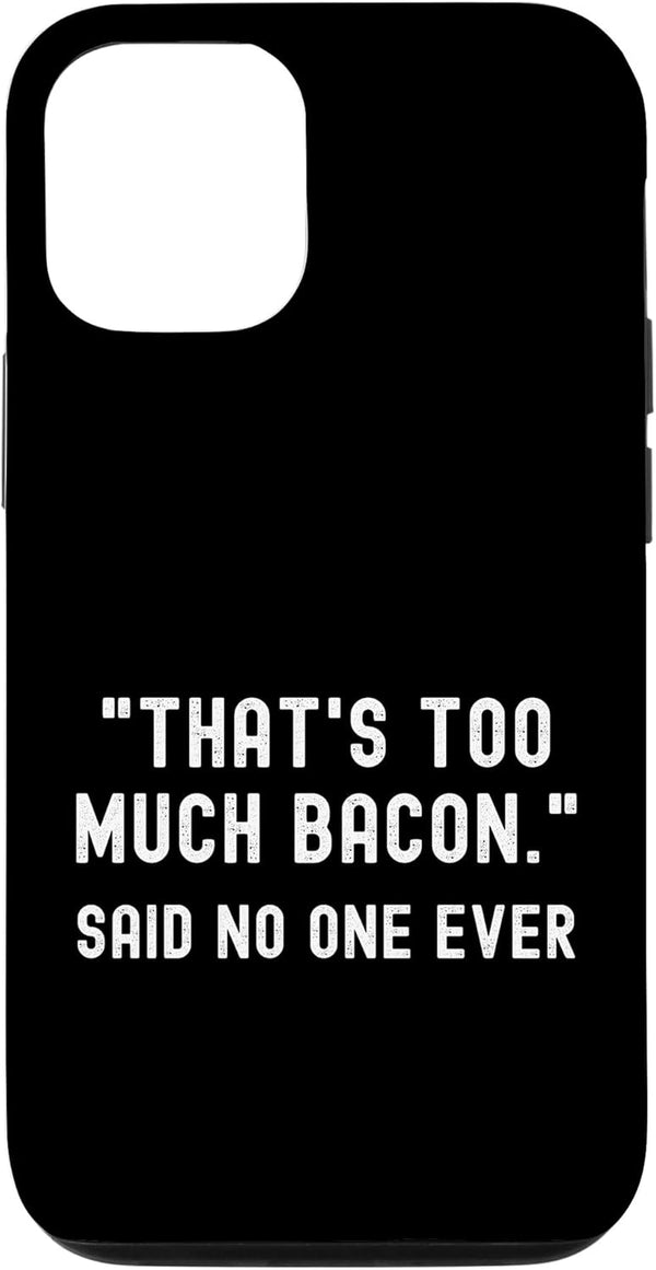 That's Too Much Bacon Said No One Ever Case for iPhone 12/12 Pro