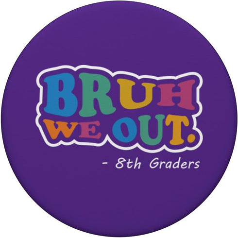 Bruh We Out 8th Graders Best End of School Class PopSockets Standard PopGrip