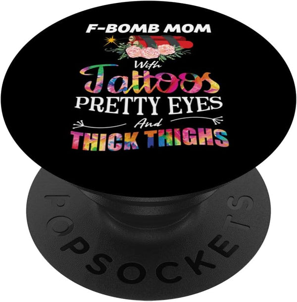 PopSockets Standard PopGrip: F-Bomb Mom Tattoos, Pretty Eyes, Thick Thighs, Mothers Day Gift
