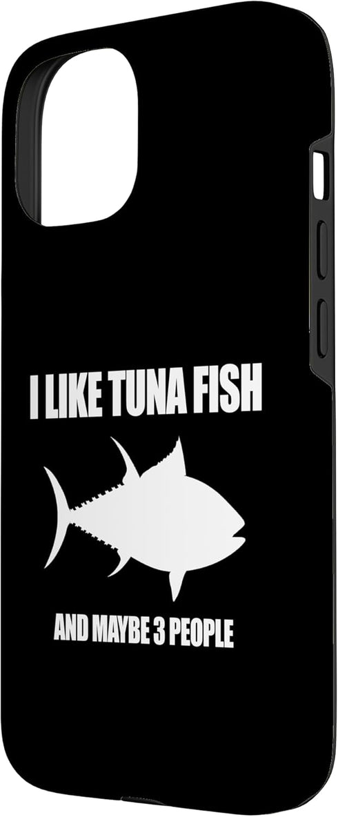 Funny I Like Tuna Fish And Maybe 3 People 3 15 I Like Tuna Fish and Maybe People for Tuna Lovers Case for iPhone