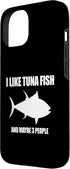 Funny I Like Tuna Fish And Maybe 3 People 3 15 I Like Tuna Fish and Maybe People for Tuna Lovers Case for iPhone