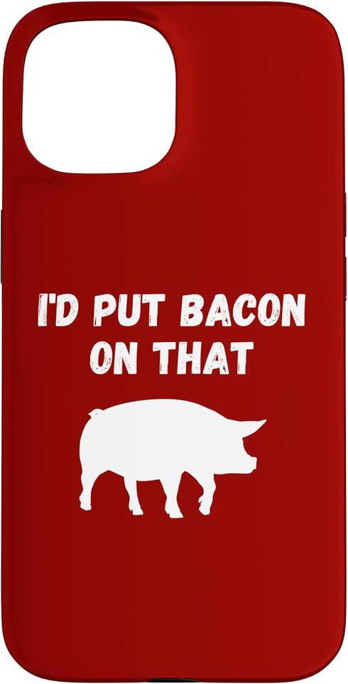 Funny Bacon Pig Lover I'd Put Bacon On That Foodie Humor Case for iPhone 15